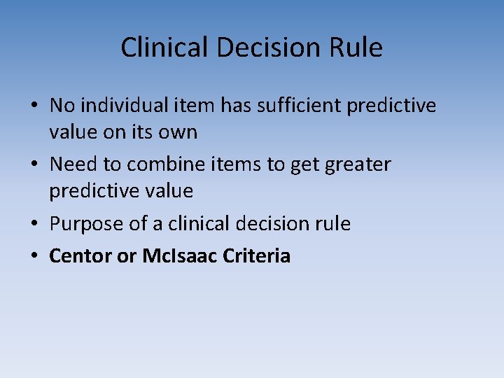 Clinical Decision Rule • No individual item has sufficient predictive value on its own Clinical Decision Rule • No individual item has sufficient predictive value on its own