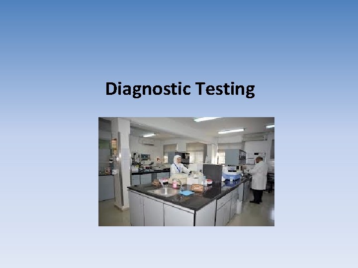 Diagnostic Testing Diagnostic Testing