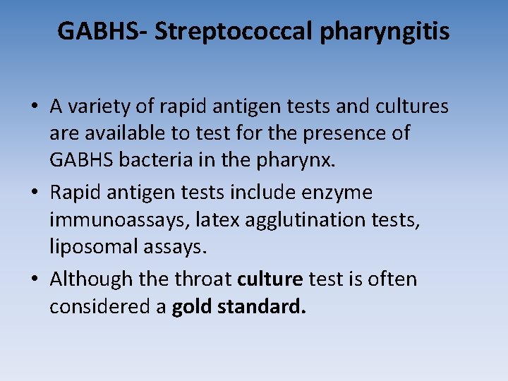 GABHS- Streptococcal pharyngitis • A variety of rapid antigen tests and cultures are available GABHS- Streptococcal pharyngitis • A variety of rapid antigen tests and cultures are available