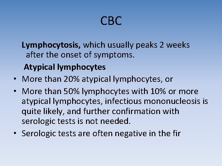 CBC Lymphocytosis, which usually peaks 2 weeks after the onset of symptoms. Atypical lymphocytes CBC Lymphocytosis, which usually peaks 2 weeks after the onset of symptoms. Atypical lymphocytes