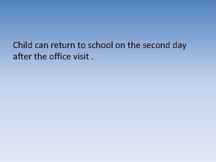 Child can return to school on the second day after the office visit. Child can return to school on the second day after the office visit.
