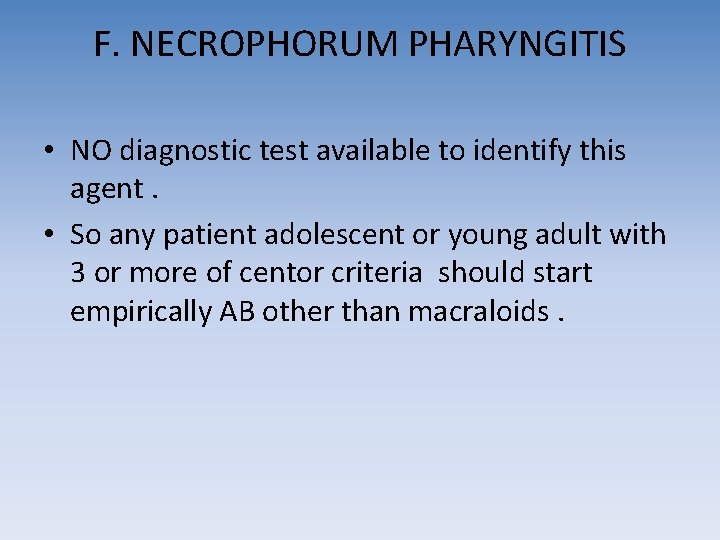 F. NECROPHORUM PHARYNGITIS • NO diagnostic test available to identify this agent. • So F. NECROPHORUM PHARYNGITIS • NO diagnostic test available to identify this agent. • So