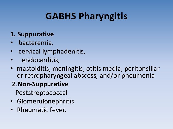 GABHS Pharyngitis 1. Suppurative • bacteremia, • cervical lymphadenitis, • endocarditis, • mastoiditis, meningitis, GABHS Pharyngitis 1. Suppurative • bacteremia, • cervical lymphadenitis, • endocarditis, • mastoiditis, meningitis,