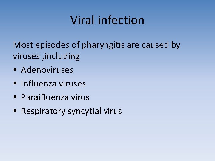 Viral infection Most episodes of pharyngitis are caused by viruses , including § Adenoviruses Viral infection Most episodes of pharyngitis are caused by viruses , including § Adenoviruses