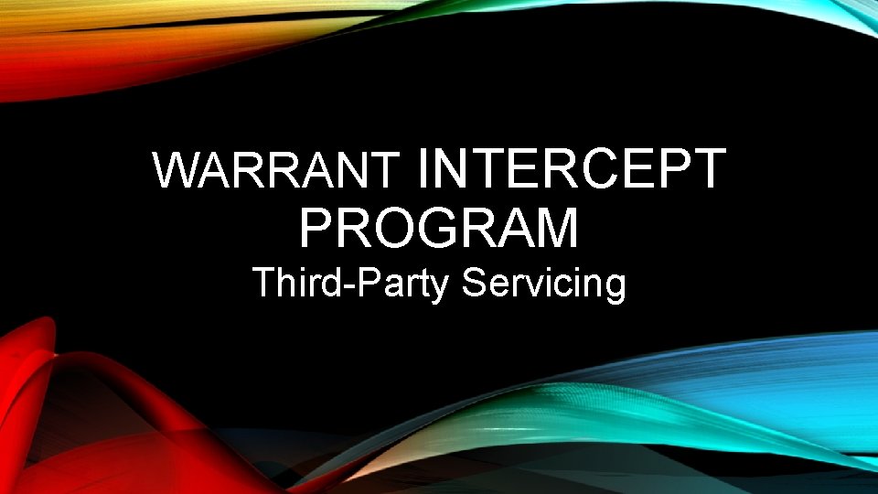 WARRANT INTERCEPT PROGRAM Third-Party Servicing 