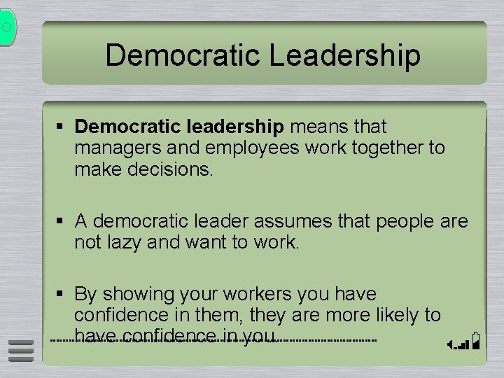 Democratic Leadership § Democratic leadership means that managers and employees work together to make