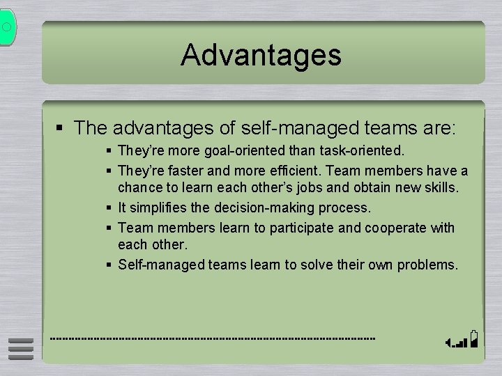 Advantages § The advantages of self-managed teams are: § They’re more goal-oriented than task-oriented.