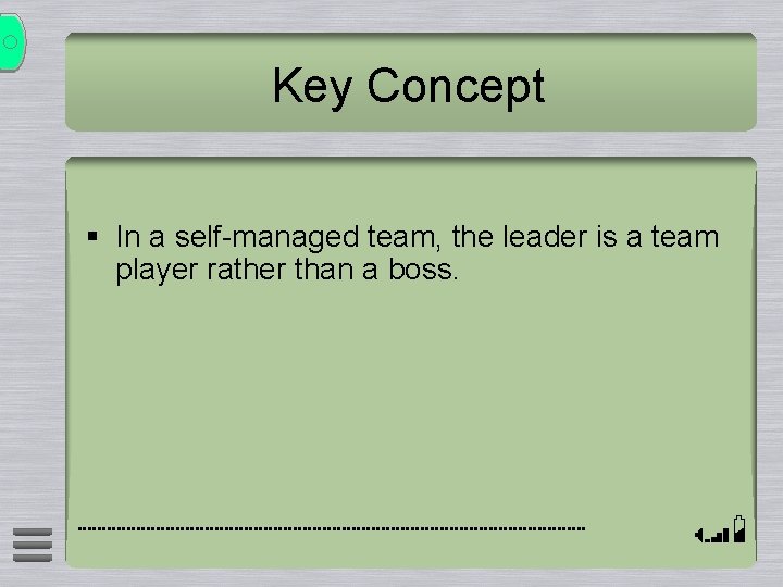 Key Concept § In a self-managed team, the leader is a team player rather