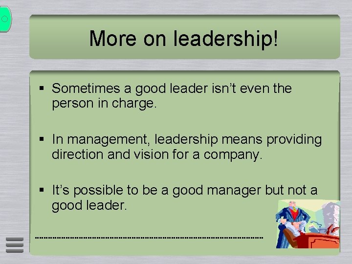 More on leadership! § Sometimes a good leader isn’t even the person in charge.