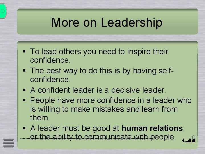 More on Leadership § To lead others you need to inspire their confidence. §