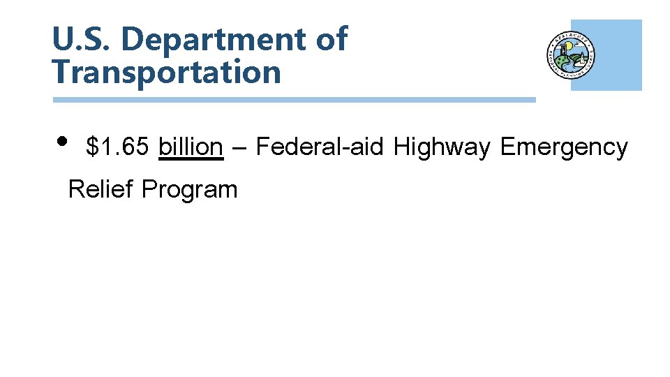 U. S. Department of Transportation • $1. 65 billion – Federal-aid Highway Emergency Relief