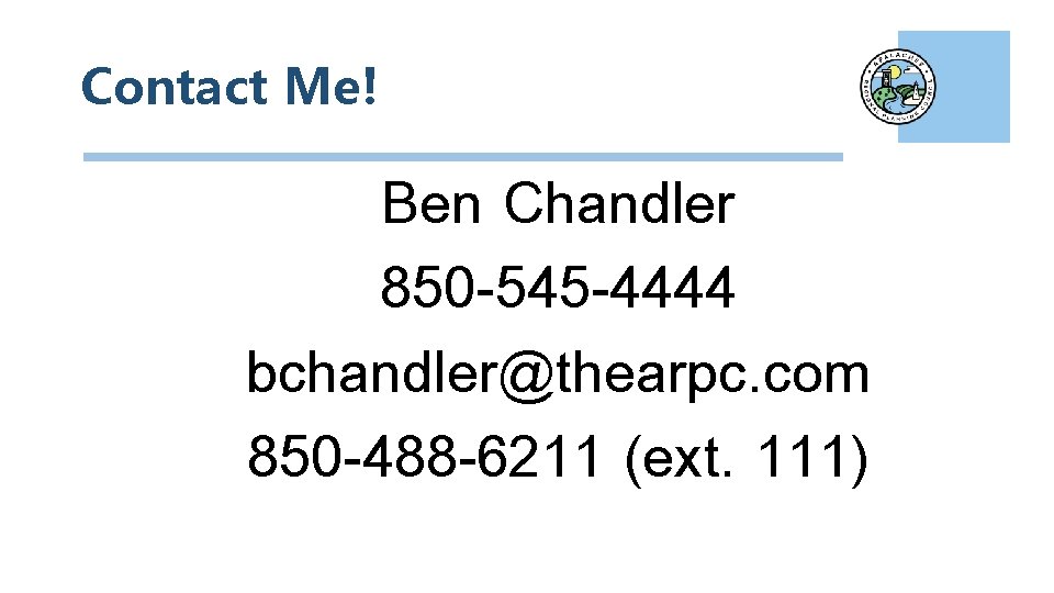 Contact Me! Ben Chandler 850 -545 -4444 bchandler@thearpc. com 850 -488 -6211 (ext. 111)