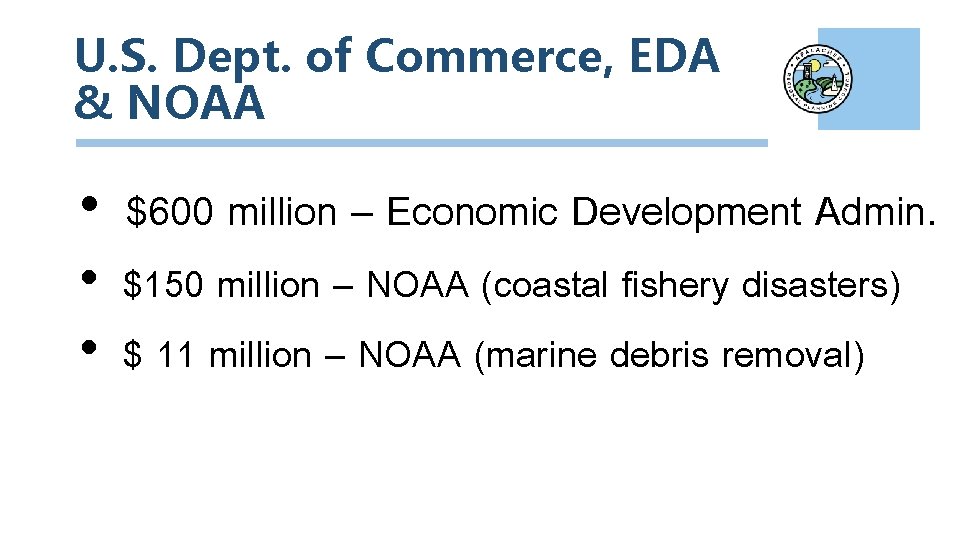 U. S. Dept. of Commerce, EDA & NOAA • $600 million – Economic Development