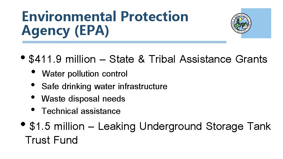 Environmental Protection Agency (EPA) • $411. 9 million – State & Tribal Assistance Grants