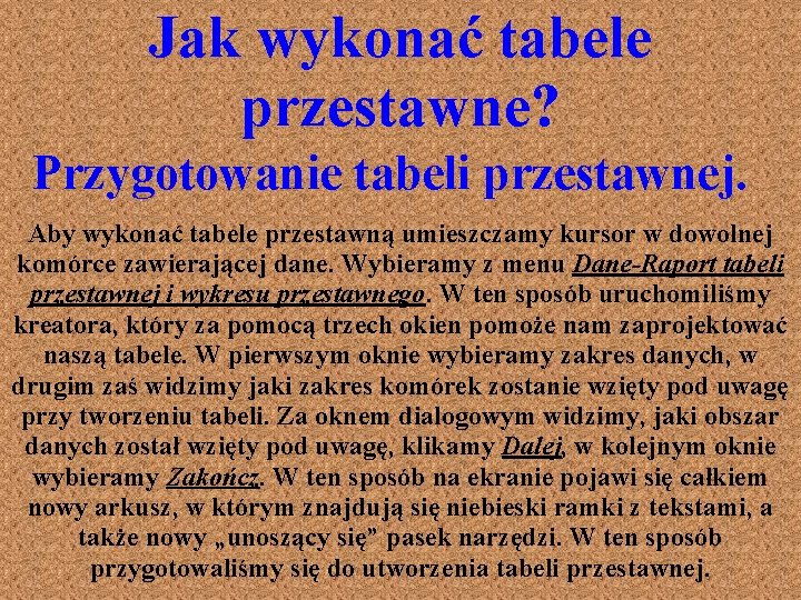 Jak wykonać tabele przestawne? Przygotowanie tabeli przestawnej. Aby wykonać tabele przestawną umieszczamy kursor w