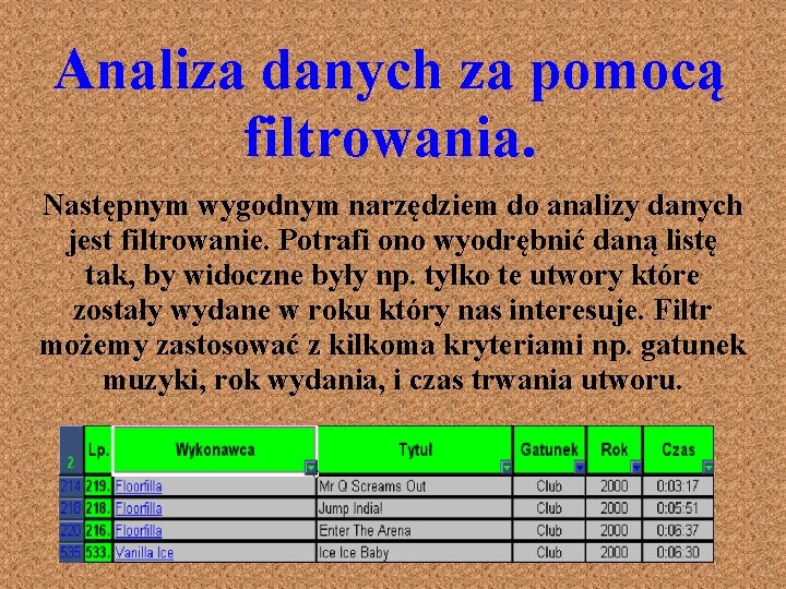 Analiza danych za pomocą filtrowania. Następnym wygodnym narzędziem do analizy danych jest filtrowanie. Potrafi