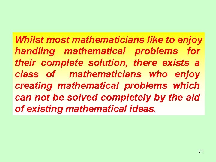 Whilst most mathematicians like to enjoy handling mathematical problems for their complete solution, there