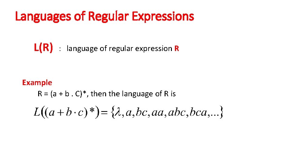 Languages of Regular Expressions L(R) : language of regular expression R Example R =