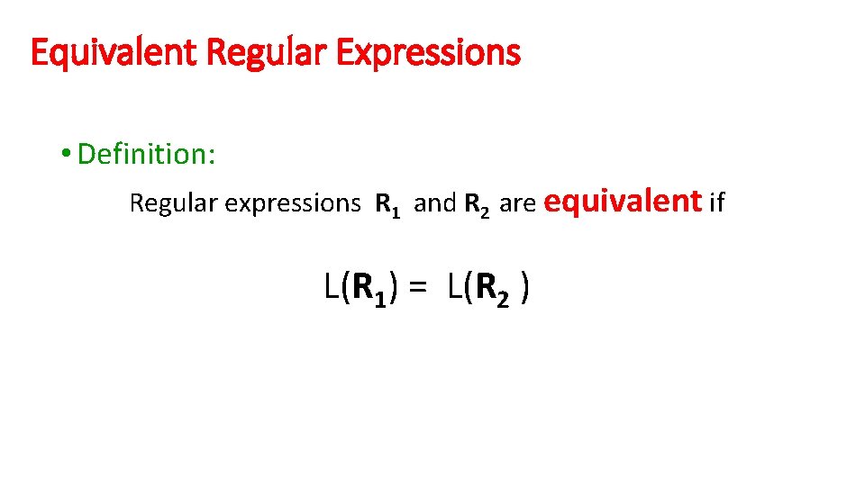 Equivalent Regular Expressions • Definition: Regular expressions R 1 and R 2 are equivalent