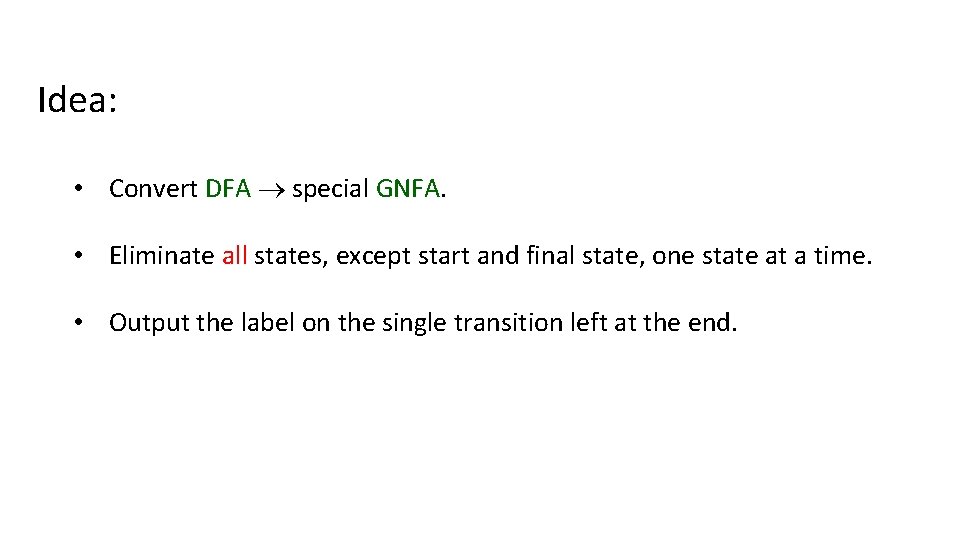 Idea: • Convert DFA special GNFA. • Eliminate all states, except start and final