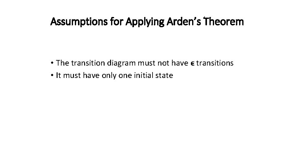 Assumptions for Applying Arden’s Theorem • The transition diagram must not have ϵ transitions