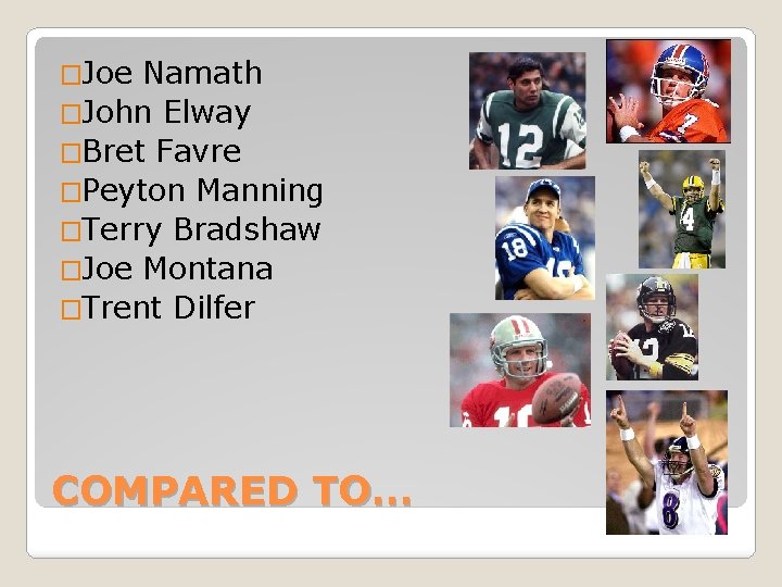 �Joe Namath �John Elway �Bret Favre �Peyton Manning �Terry Bradshaw �Joe Montana �Trent Dilfer