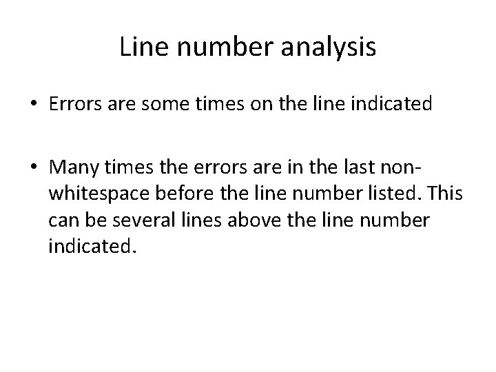 Line number analysis • Errors are some times on the line indicated • Many