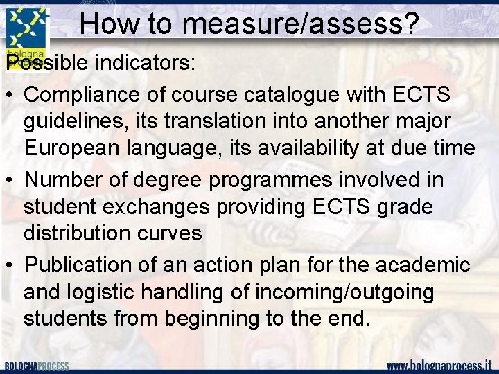 How to measure/assess? Possible indicators: • Compliance of course catalogue with ECTS guidelines, its