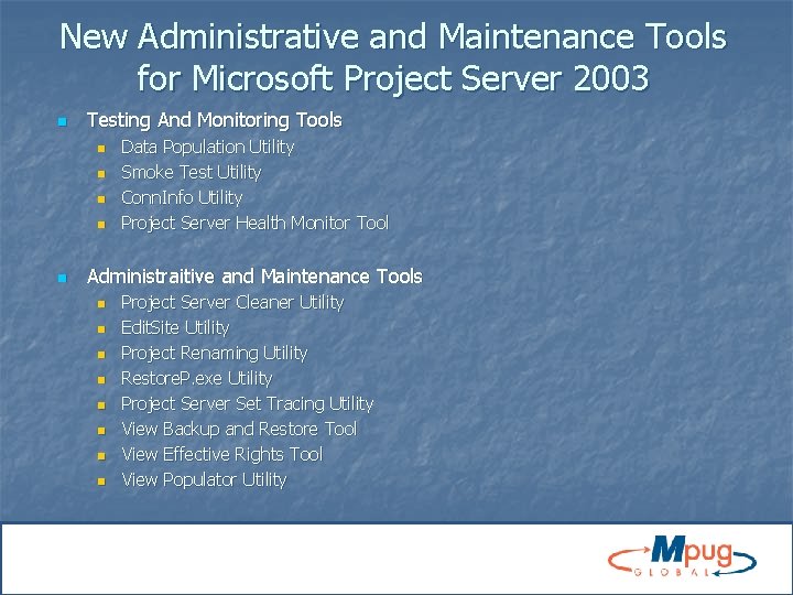 New Administrative and Maintenance Tools for Microsoft Project Server 2003 n Testing And Monitoring