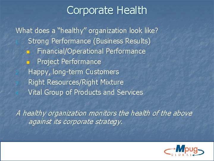 Corporate Health What does a “healthy” organization look like? 1. Strong Performance (Business Results)