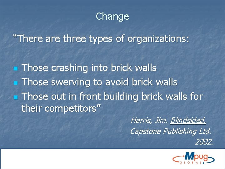 Change “There are three types of organizations: n n n Those crashing into brick