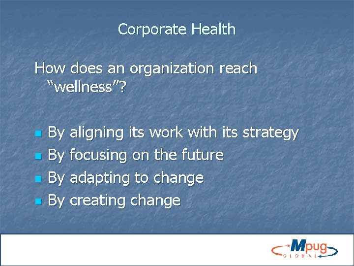 Corporate Health How does an organization reach “wellness”? n n By aligning its work