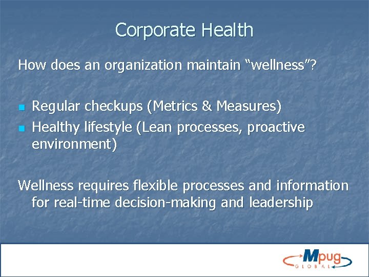 Corporate Health How does an organization maintain “wellness”? n n Regular checkups (Metrics &