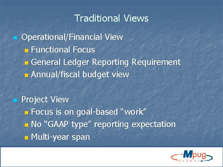 Traditional Views n n Operational/Financial View n Functional Focus n General Ledger Reporting Requirement