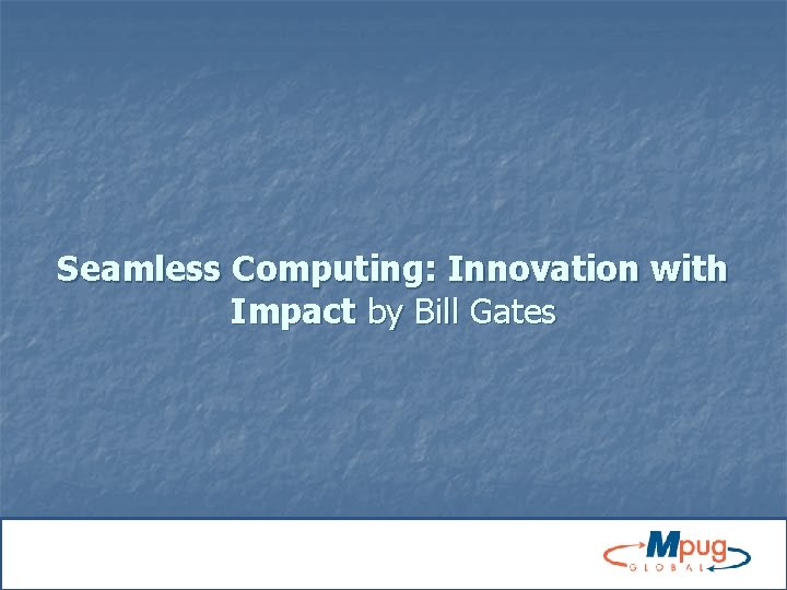 Seamless Computing: Innovation with Impact by Bill Gates 