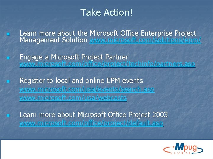 Take Action! n Learn more about the Microsoft Office Enterprise Project Management Solution www.