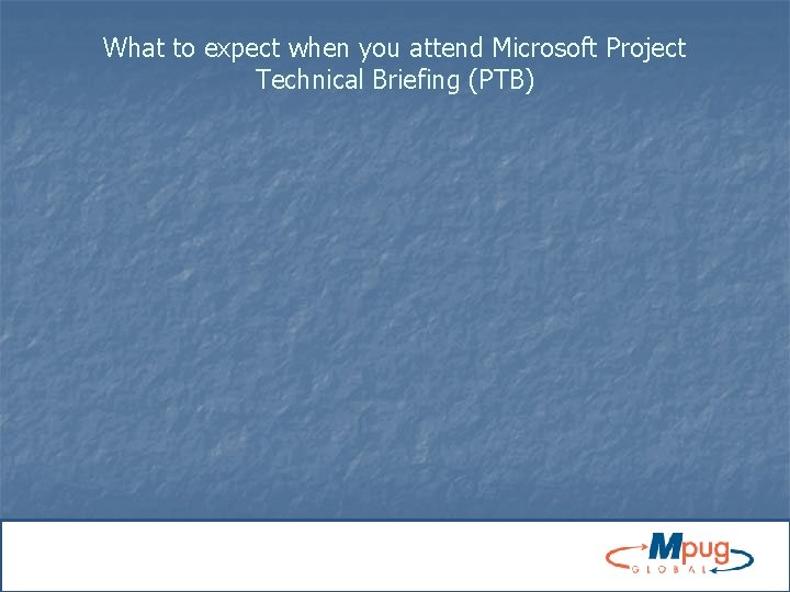 What to expect when you attend Microsoft Project Technical Briefing (PTB) 