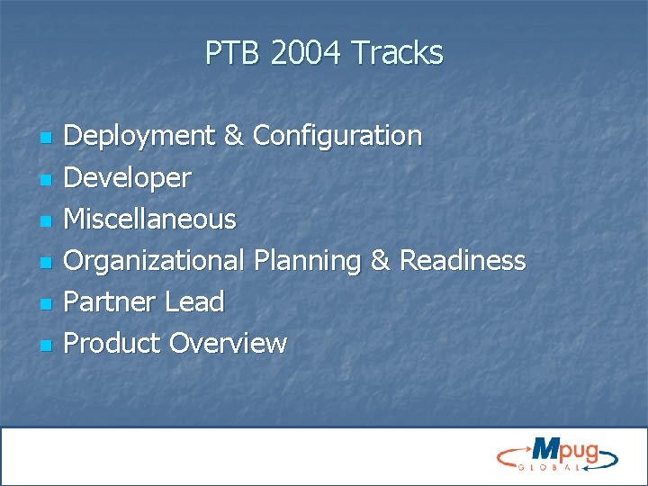 PTB 2004 Tracks n n n Deployment & Configuration Developer Miscellaneous Organizational Planning &