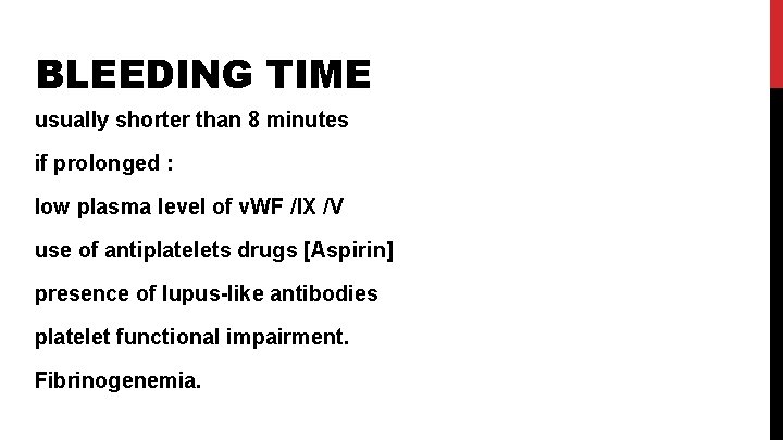 BLEEDING TIME usually shorter than 8 minutes if prolonged : low plasma level of