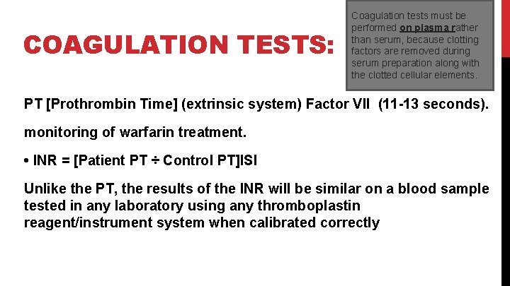 COAGULATION TESTS: Coagulation tests must be performed on plasma rather than serum, because clotting