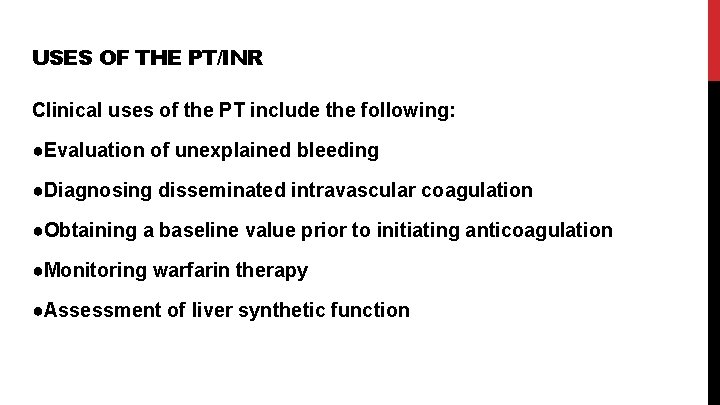 USES OF THE PT/INR Clinical uses of the PT include the following: ●Evaluation of