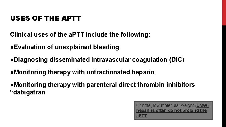 USES OF THE APTT Clinical uses of the a. PTT include the following: ●Evaluation