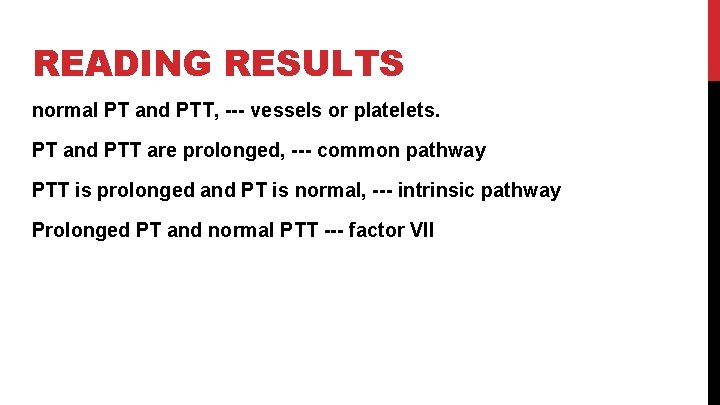 READING RESULTS normal PT and PTT, --- vessels or platelets. PT and PTT are