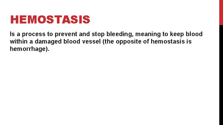 HEMOSTASIS Is a process to prevent and stop bleeding, meaning to keep blood within