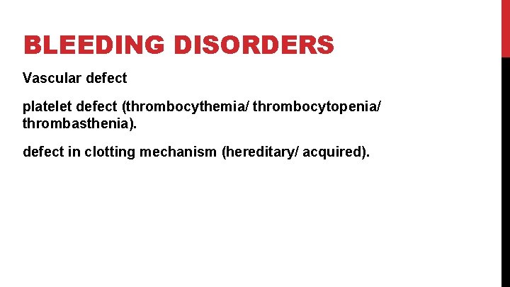 BLEEDING DISORDERS Vascular defect platelet defect (thrombocythemia/ thrombocytopenia/ thrombasthenia). defect in clotting mechanism (hereditary/