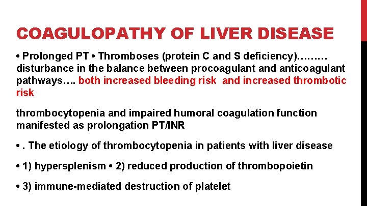 COAGULOPATHY OF LIVER DISEASE • Prolonged PT • Thromboses (protein C and S deficiency)………