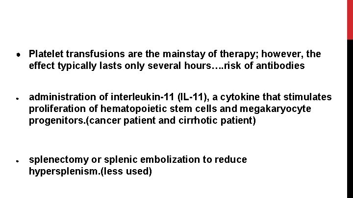 ● Platelet transfusions are the mainstay of therapy; however, the effect typically lasts only