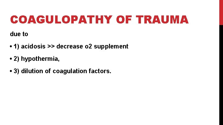 COAGULOPATHY OF TRAUMA due to • 1) acidosis >> decrease o 2 supplement •