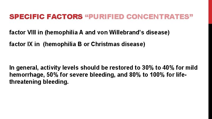 SPECIFIC FACTORS “PURIFIED CONCENTRATES” factor VIII in (hemophilia A and von Willebrand’s disease) factor