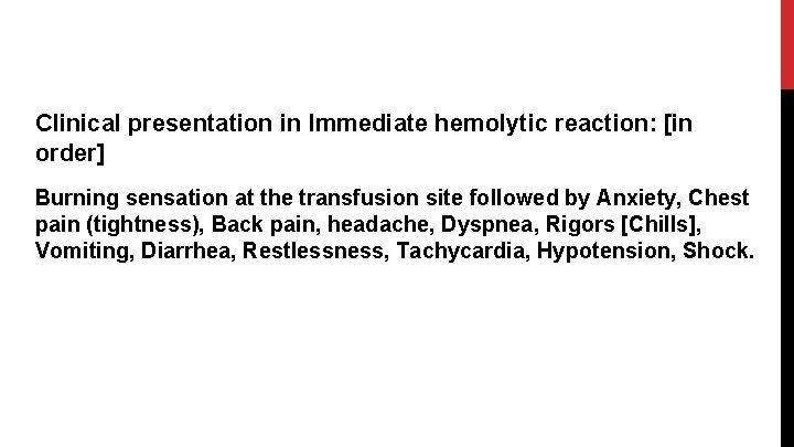 Clinical presentation in Immediate hemolytic reaction: [in order] Burning sensation at the transfusion site